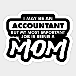 I may be an Accountant but my most important job is being a Mom Sticker